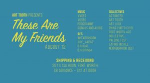 August 12, 2017 - Art Tooth presents "These Are My Friends" at Shipping & Receiving